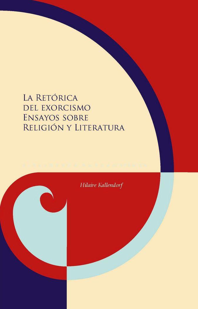 RETÓRICA DEL EXORCISMO, LA : ENSAYOS SOBRE RELIGIÓN Y LITERATURA | 9788484899389 | KALLENDORF, HILAIRE
