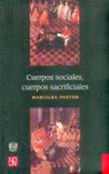 CUERPOS SOCIALES, CUERPOS SACRIFICIALES | 9789681671662 | PASTOR, MARIALBA