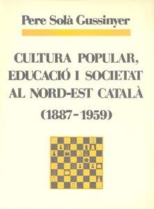 CULTURA POPULAR, EDUCACIÓ I SOCIETAT AL NORD-EST CATALÀ (1887-1959) | 9788460033592 | SOLÀ GUSSINYER, PERE