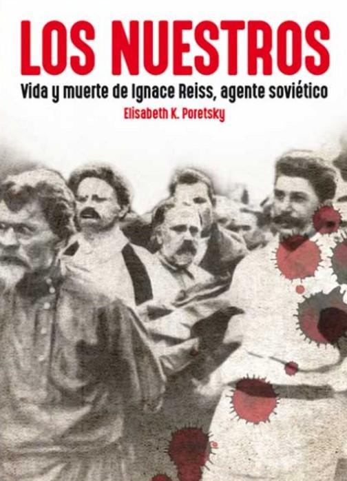 NUESTROS, LOS - VIDA Y MUERTE DE IGNACE REISS, AGENTE SOVIETICO | 9788416285341 | PORETSKY, ELISABETH K.
