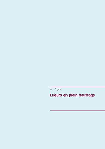 LUEURS EN PLEIN NAUFRAGE | 9782322202348 | PRIGENT, YANN