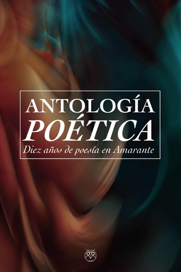 ANTOLOGÍA POÉTICA - DIEZ AÑOS DE POESÍA EN AMARANTE | 9788412694307 | VARIOS AUTORES