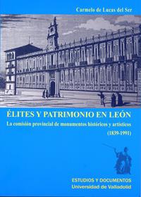 ELITES Y PATRIMONIO EN LEON. LA COMISION PROVINCIAL DE MONUMENTOS HISTORICOS Y ARTISTICOS (1839-1991) | 9788484487203 | LUCAS DEL SER, CARMELO DE