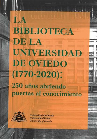 BIBLIOTECA DE LA UNIVERSIDAD DE OVIEDO (1770-2020), LA: 250 AÑOS ABRIENDO PUERTAS AL CONOCIMIENTO | 9788417445973 | FERRER ECHÁVARRI, MARÍA JOSÉ / RODRÍGUEZ ÁLVAREZ, RAMÓN