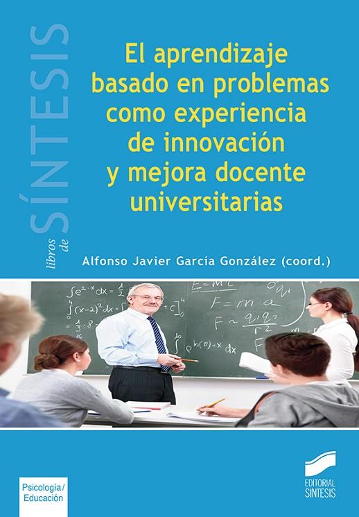 APRENDIZAJE BASADO EN PROBLEMAS COMO EXPERIENCIA DE INNOVACIÓN Y MEJORA DOCENTE UNIVERSITARIAS, EL | 9788490773598 | GARCÍA GONZÁLEZ, ALFONSO JAVIER