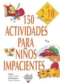 150 ACTIVIDADES PARA NIÑOS IMPACIENTES 2-10 AÑOS | 9788446011736 | GARDIN / GOLOVINA