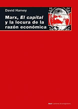 MARX, EL CAPITAL Y LA LOCURA DE LA RAZÓN ECONÓMICA | 9788446047322 | HARVEY, DAVID