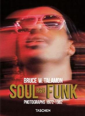 BRUCE W. TALAMON. SOUL. R&B. FUNK. PHOTOGRAPHS 1972–1982 | 9783836597067