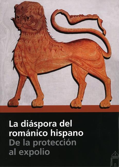 DIÁSPORA DEL ROMÁNICO HISPANO, LA. DE LA PROTECCIÓN AL EXPOLIO | 9788415072652 | VARIOS AUTORES