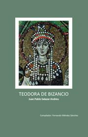 TEODORA DE BIZANCIO | 9788418656521 | SALAZAR ANDREU, JUAN PABLO