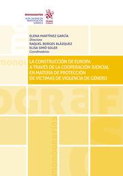 CONSTRUCCION DE EUROPA A TRAVES DE COOPERACION JUDICIAL EN MATERIA DE PROTECCION DE VICTIMAS DE VIOLENCIA DE GENERO, LA | 9788413138886 | MARTINEZ GARCIA, ELENA