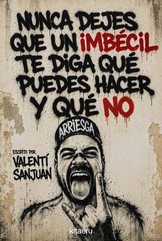 QUE NINGÚN IMBÉCIL TE DIGA QUÉ PUEDES HACER Y QUÉ NO | 9788410428621 | SANJUAN, VALENTÍ