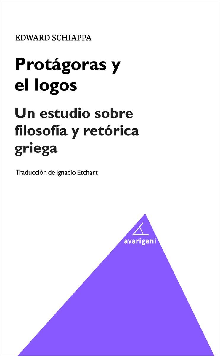 PROTÁGORAS Y EL LOGOS. UN ESTUDIO SOBRE FILOSOFÍA Y RETÓRICA | 9788494580598 | SCHIAPPA, EDWARD