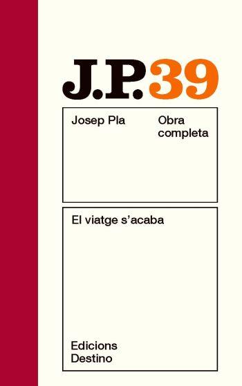OBRA COMPLETA JOSEP PLA 39 : EL VIATGE S'ACABA | 9788497101790 | PLA, JOSEP