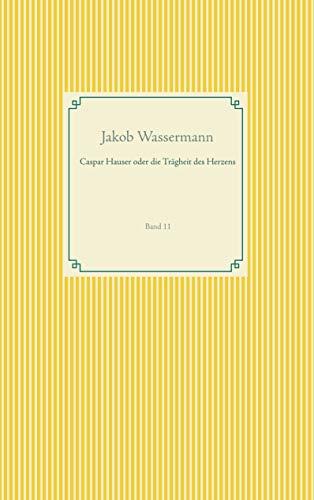 CASPAR HAUSER ODER DIE TRÄGHEIT DES HERZENS | 9783749468256 | WASSERMANN, JAKOB