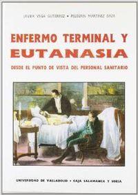 ENFERMO TERMINAL Y EUTANASIA. DESDE EL PUNTO DE VISTA DEL PERSONAL SANITARIO | 9788477622239 | VEGA GUTIERREZ, FRANCISCO JAVIER / MARTINEZ BAZA, PELEGRÍN