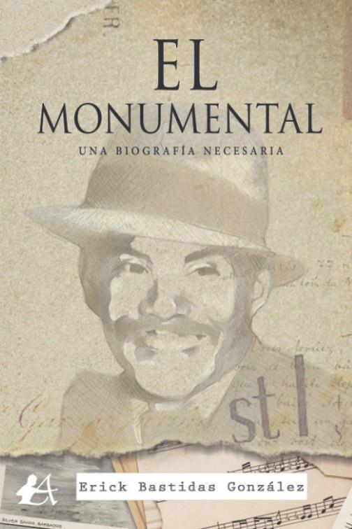 MONUMENTAL, EL. UNA BIOGRAFÍA NECESARIA | 9788418366826 | BASTIDAS GONZÁLEZ, ERICK