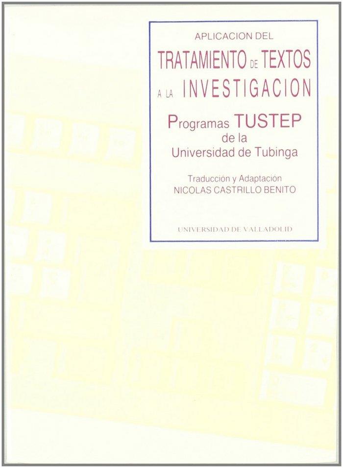 APLICACIÓN DEL TRATAMIENTO DE TEXTOS A LA INVESTIGACIÓN: PROGRAMAS TUSTEP DE LA UNIVERSIDAD DE TUBINGA | 9788477622840 | CASTRILLO BENITO, NICOLAS