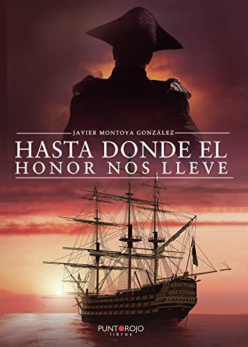 HASTA DONDE EL HONOR NOS LLEVE | 9788418221446 | MONTOYA GONZÁLEZ, JAVIER