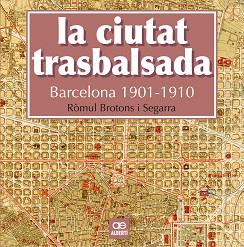 CIUTAT TRASBALSADA, LA. BARCELONA 1901-1910 | 9788472461550 | BROTONS, RÒMUL
