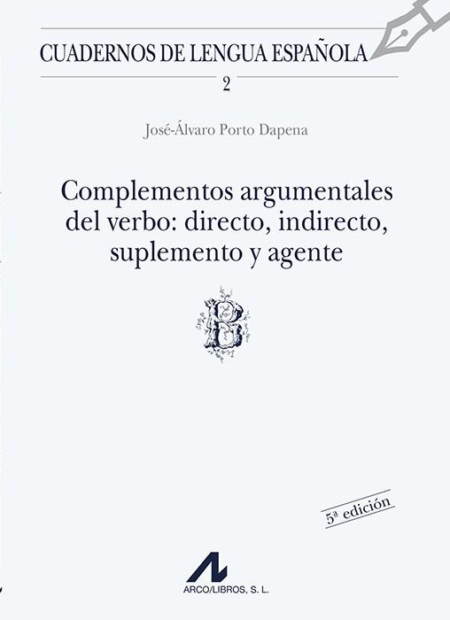 Complementos argumentales del verbo : directo, indirecto, suplemento y agente (B) | 9788476351123 | PORTO DAPENA, JOSÉ ÁLVARO