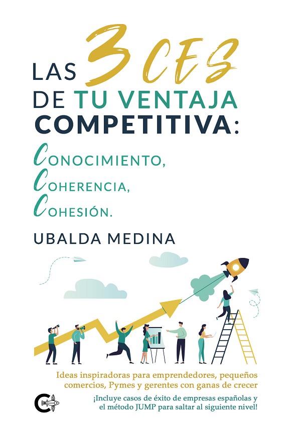 3 CES DE TU VENTAJA COMPETITIVA, LAS :  CONOCIMIENTO, COHERENCIA, COHESIÓN | 9788419009081 | MEDINA, UBALDA