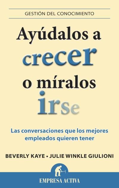 AYUDALOS A CRECER O MIRALOS IRSE | 9788496627901 | KAYE, BEVERLY / WINKLE GIULIONI, JULIE