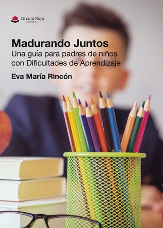 MADURANDO JUNTOS. UNA GUÍA PARA PADRES DE NIÑOS CON DIFICULTADES DE APRENDIZAJE | 9788410974654 | MARÍA RINCÓN, EVA