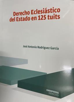 DERECHO ECLESIASTICO DEL ESTADO EN 125 TUITS | 9788417387730 | RODRIGUEZ GARCIA, JOSE ANTONIO