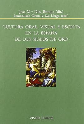 CULTURA ORAL VISUAL Y ESCRITA EN LA ESPAÑA DE LOS SIGLOS DE ORO | 9788498951233 | DIEZ BORQUE, JOSE Mª