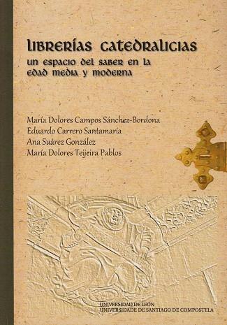 LIBRERÍAS CATEDRALICIAS | 9788497736503 | CAMPOS SÁNCHEZ-BORDONA, MARÍA DOLORES / CARRERO SANTAMARÍA, EDUARDO / SUÁREZ GONZÁLEZ, ANA / TEIJEIR