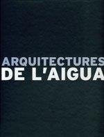 ARQUITECTURES DE L'AIGUA | 9788460770121 | MARISTANY, XAVIER
