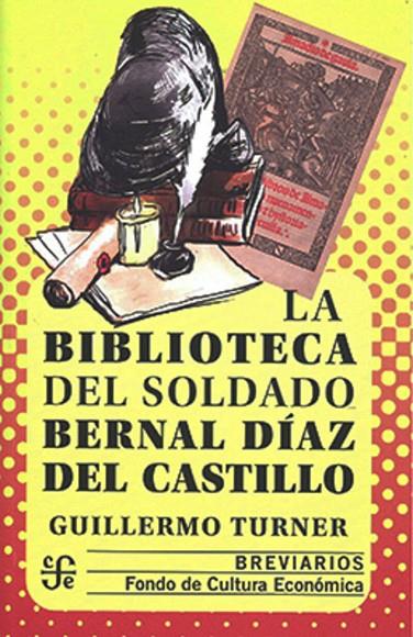 BIBLIOTECA DEL SOLDADO BERNAL DIAZ DEL CASTILLO, LA | 9786071673664 | TURNER RODRIGUEZ, GUILLERMO