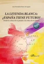 LEYENDA BLANCA, LA : ¿ESPAÑA TIENE FUTURO? | 9788411223805 | HERNÁNDEZ BRAVO DE LAGUNA, JUAN
