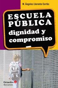 ESCUELA PÚBLICA : DIGNIDAD Y COMPROMISO | 9788499217161 | LLORENTE CORTÉS, Mª ÁNGELES