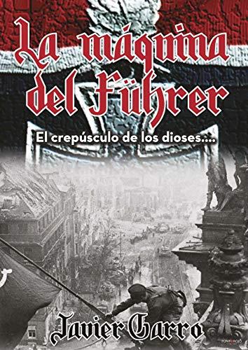 MÁQUINA DEL FÜHRER, LA | 9788417110338 | GARRO URRUELA, FRANCISCO JAVIER