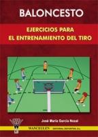 BALONCESTO : EJERCICIOS PARA EL ENTRENAMIENTO DEL TIRO | 9788498230383 | GARCIA NOZAL, JOSE MARIA