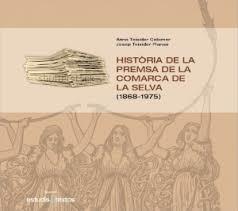 HISTÒRIA DE LA PREMSA DE LA COMARCA DE LA SELVA | 9788493779054 | TEIXIDOR COLOMER, ANNA / TEIXIDOR PLANAS, JOSEP