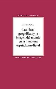 IDEAS GEOGRÁFICAS Y LA IMAGEN DEL MUNDO EN LA LITERATURA ESPAÑOLA MEDIEVAL, LA | 9788484896166 | BIGLIERI, ANIBAL A.