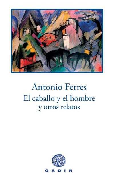 CABALLO Y EL HOMBRE Y OTROS RELATOS | 9788496974029 | FERRES, ANTONIO