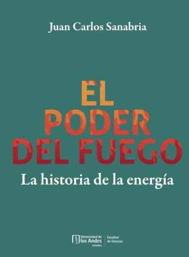 PODER DEL FUEGO, EL | 9789587984750 | SANABRIA, JUAN CARLOS