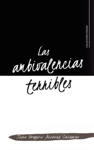 AMBIVALENCIAS TERRIBLES, LAS | 9788419639653 | ÁLVAREZ CALDERÓN, JUAN GREGORIO