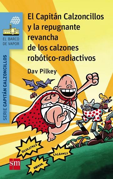 CAPITÁN CALZONCILLOS Y LA REPUGNANTE REVANCHA DE LOS CALZONES ROBOTICO-RADIOACTIVOS, EL | 9788467579956 | PILKEY, DAV