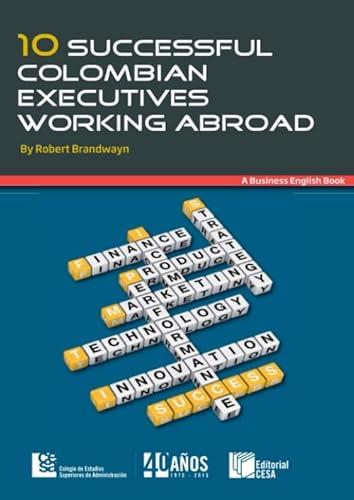 10 SUCCESSFUL COLOMBIAN EXECUTIVES WORKING ABROAD | 9789588722528 | BRANDWAYN, ROBERT