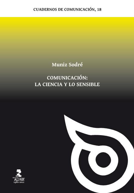 COMUNICACIÓN: LA CIENCIA Y LO SENSIBLE | 9788478984602 | SODRÉ DE ARAÚJO CABRAL, MUNIZ