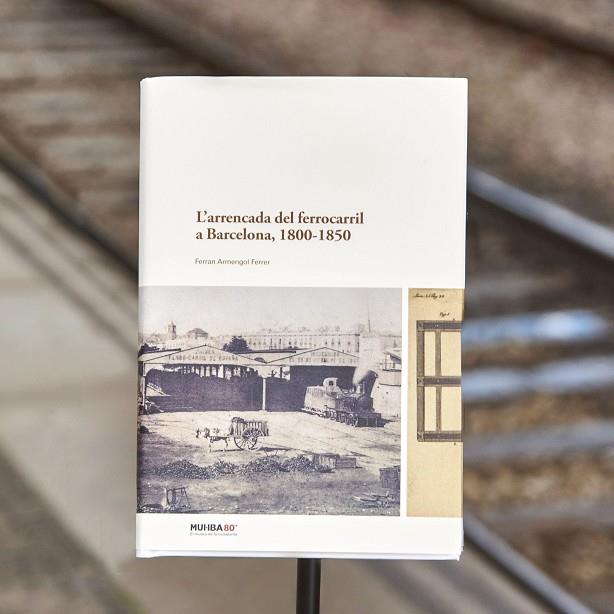 ARRENCADA DEL FERROCARRIL A BARCELONA, 1800-1850, L' | 9788491566229 | ARMENGOL FERRER, FERRAN