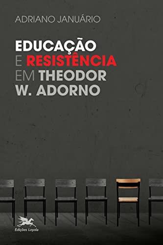 EDUCAÇAO E RESISTENCIA EM THEODOR W. ADORNO | 9788515046584 | JANUARIO, ADRIANO