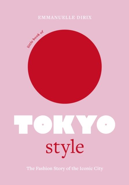 LITTLE BOOK OF TOKYO STYLE | 9781802794977 | DIRIX, EMMANUELLE