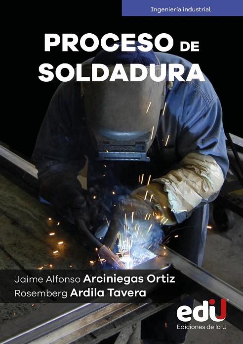 PROCESO DE SOLDADURA | 9789587927429 | ARCINIEGAS ORTIZ, JAIME ALFONSO / ARDILA TAVERA, ROSEMBERG