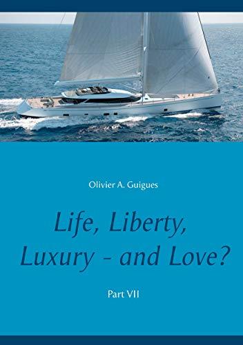 LIFE, LIBERTY, LUXURY - AND LOVE? PART VII | 9782322191765 | GUIGUES, OLIVIER A.